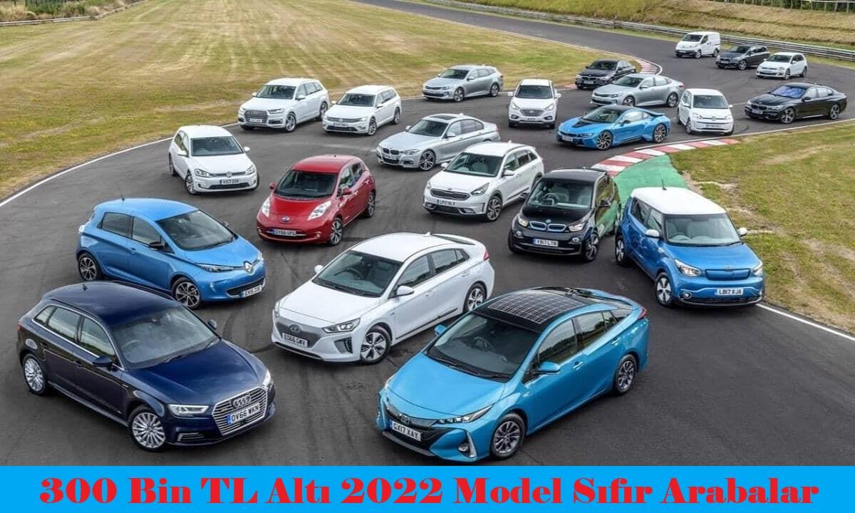 2022 Yılında 300 Bin TL Altında Alınabilecek Sıfır Araba Modelleri