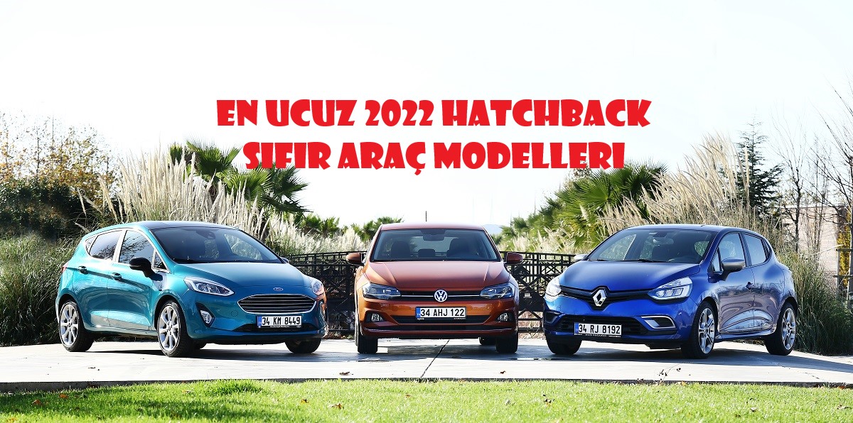 2022 Yılı En Ucuz Hatchback Modeller ve Fiyatları